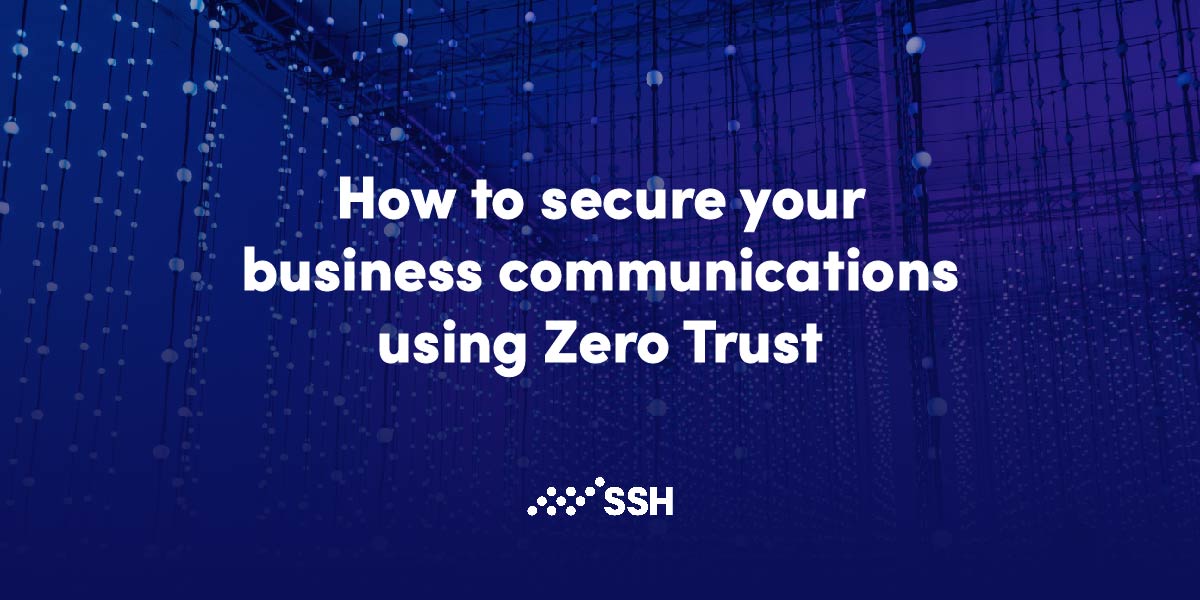 How To Secure Your Business Communications Using Zero Trust Ssh